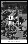 Jerome Arizona: The Wickedest Town in the Wild West - Paperback