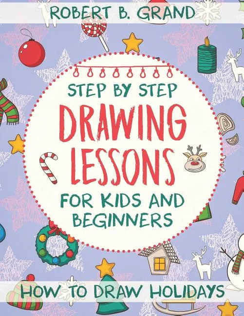 Step by Step Drawing Lessons For Kids and Beginners: How to Draw Holidays - Paperback