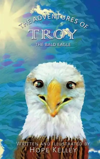 The Adventures of Troy the Bald Eagle - Hardcover