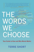 The Words We Choose: Your Guide to How and Why Words Matter - Paperback