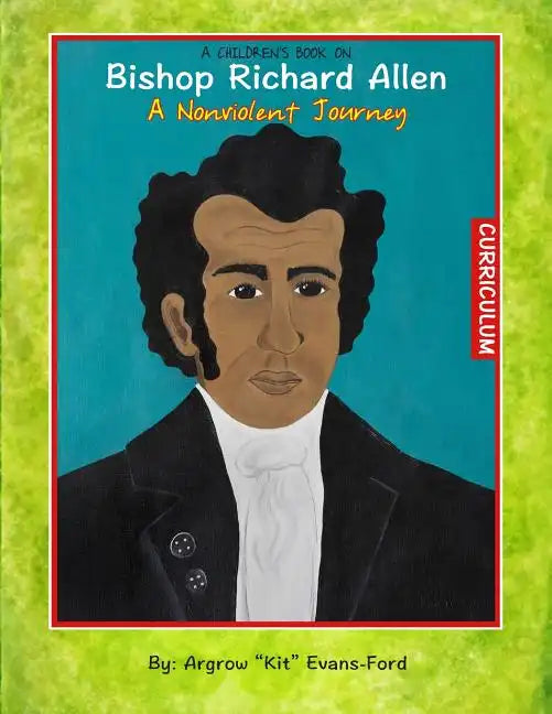 A Children's Book On Bishop Richard Allen: A Nonviolent Journey (Curriculum) - Paperback