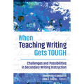 When Teaching Writing Gets Tough: Challenges and Possibilities in Secondary Writing Instruction - Paperback