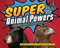 Super Animal Powers: The Amazing Abilities of Animals - Hardcover