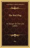 The Red Flag: Or Danger On The Line (1883) - Hardcover
