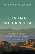 Living Metanoia: Finding Freedom and Fulfillment in Christ - Paperback