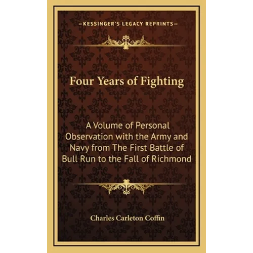 Four Years of Fighting: A Volume of Personal Observation with the Army and Navy from The First Battle of Bull Run to the Fall of Richmond - Hardcover