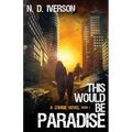 This Would Be Paradise Book 1: A Zombie Novel - Paperback