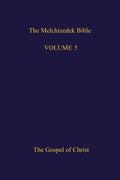 The Melchizedek Bible, Volume 5: The Gospel of Christ - Paperback