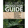 Breadfruit Production Guide: Recommended practices for growing, harvesting, and handling - Paperback