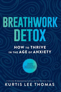 Breathwork Detox: How to Thrive in the Age of Anxiety - Paperback