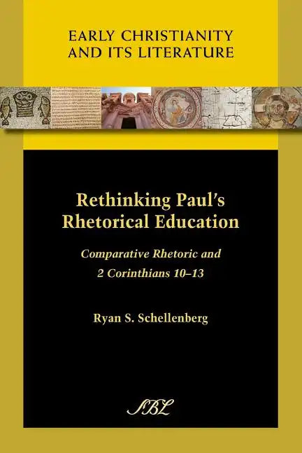Rethinking Paul's Rhetorical Education: Comparative Rhetoric and 2 Corinthians 10-13 - Paperback