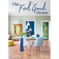 The Feel Good Home: A Practical Guide to Conscious Living - Hardcover
