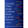 Everyday White People Confront Racial and Social Injustice: 15 Stories - Paperback