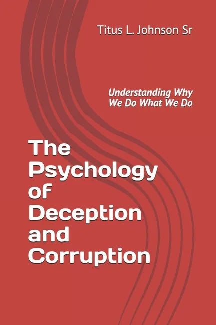 The Psychology of Deception and Corruption: Understanding why we do what we do - Paperback