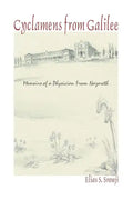 Cyclamens from Galilee: Memoirs of a Physician from Nazareth - Paperback