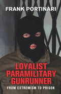 Loyalist Paramilitary Gunrunner: From Extremism to Prison - Paperback