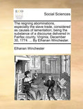The Reigning Abominations, Especially the Slave Trade, Considered as Causes of Lamentation; Being the Substance of a Discourse Delivered in Fairfax Co - Paperback