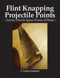 Flint Knapping Projectile Points: Arrow, Dart & Spear Points of Stone - Paperback