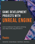 Game Development Projects with Unreal Engine: Learn to build your first games and bring your ideas to life using UE4 and C++ - Paperback