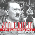 Adolf Hitler - What Started World War 2 - Biography 6th Grade Children's Biography Books - Paperback