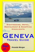 Geneva Travel Guide: Sightseeing, Hotel, Restaurant & Shopping Highlights - Paperback