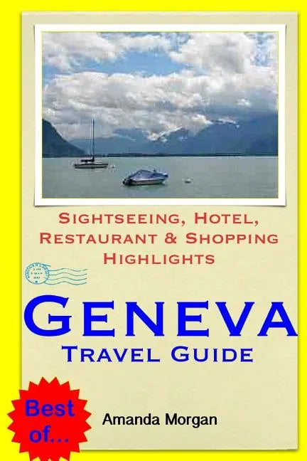 Geneva Travel Guide: Sightseeing, Hotel, Restaurant & Shopping Highlights - Paperback