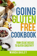 Going Gluten Free Cookbook: From Celiac Disease to Gluten Sensitivity - Paperback