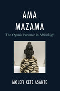 Ama Mazama: The Ogunic Presence in Africology - Hardcover