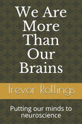We Are More Than Our Brains: Putting our minds to neuroscience - Paperback