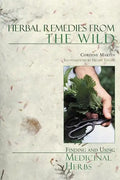 Herbal Remedies from the Wild: Finding and Using Medicinal Herbs - Paperback