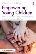 Empowering Young Children: How to Nourish Deep, Transformative Learning For Social Justice - Paperback
