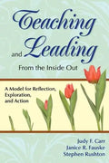 Teaching and Leading From the Inside Out: A Model for Reflection, Exploration, and Action - Paperback