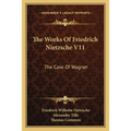 The Works Of Friedrich Nietzsche V11: The Case Of Wagner: The Twilight Of The Idols; Nietsche Contra Wagner - Paperback