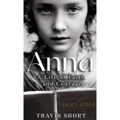 Anna: A Life of Faith and Courage - Hardcover