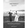 John Dolan: The Perfect Imperfect: The Wedding Photographs - Hardcover