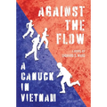 Against the Flow: A Canuck in Vietnam - Hardcover