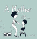 A Mother Is... - Hardcover