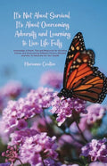 It's Not About Survival, It's About Overcoming Adversity and Learning to Live Life Fully - Paperback