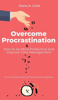 Overcome Procrastination - How to be More Productive and Improve Time Management: Your Tiny Productivity and Procrastination Workbook - Hardcover