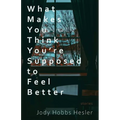 What Makes You Think You're Supposed to Feel Better: Stories - Paperback
