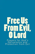 Free Us From Evil, O Lord: Prayers for God's Deliverance and Protection from Evil - Paperback