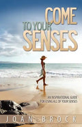 Come to Your Senses: An Inspirational Guide for Using All of Your Senses - Paperback