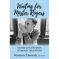 Waiting for Mister Rogers: Teaching with Attachment, Attunement, and Intention - Paperback