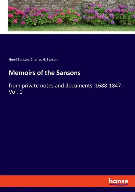 Memoirs of the Sansons: from private notes and documents, 1688-1847 - Vol. 1 - Paperback