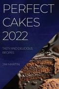 Perfect Cakes 2022: Tasty and Delicious Recipes - Paperback