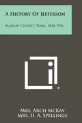 A History Of Jefferson: Marion County, Texas, 1836-1936 - Paperback