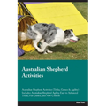 Australian Shepherd Activities Australian Shepherd Activities (Tricks, Games & Agility) Includes: Australian Shepherd Agility, Easy to Advanced Tricks - Paperback