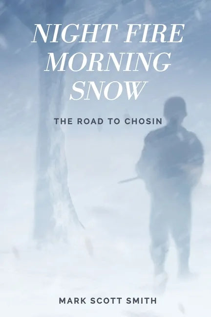 Night Fire Morning Snow: The Road to Chosin - Paperback