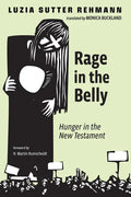 Rage in the Belly: Hunger in the New Testament - Hardcover