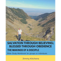 Salvation through Believing; Blessed through Obedience: The Makings of a Disciple - Bible Study Workbook for groups or individuals - Paperback